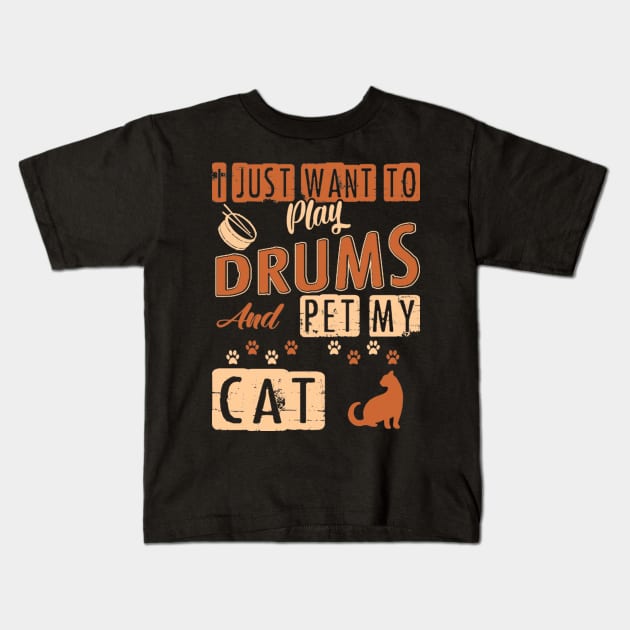 I Just Want To Play Drums And Pet My Cat Kids T-Shirt by FogHaland86